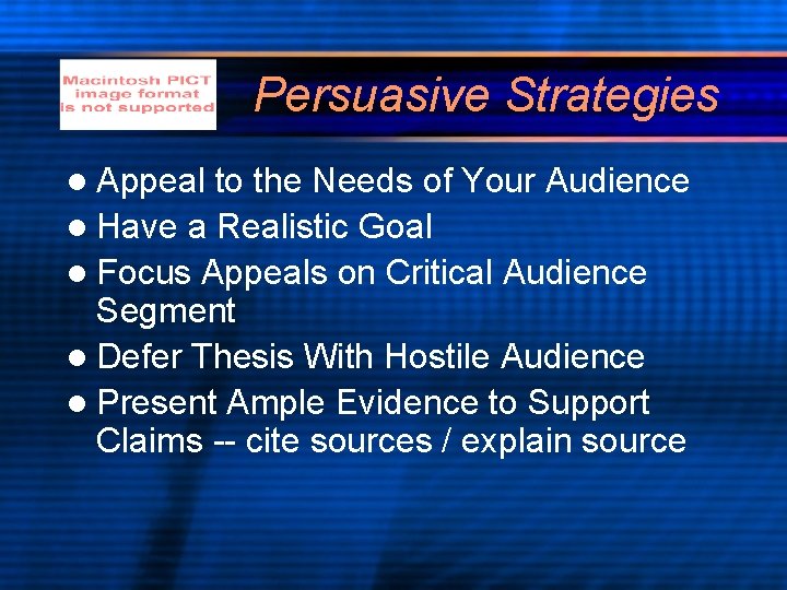 Persuasive Strategies l Appeal to the Needs of Your Audience l Have a Realistic