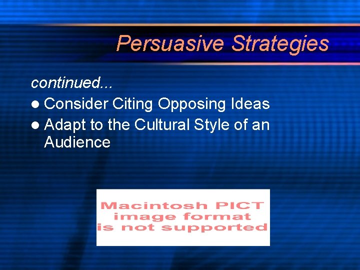 Persuasive Strategies continued. . . l Consider Citing Opposing Ideas l Adapt to the