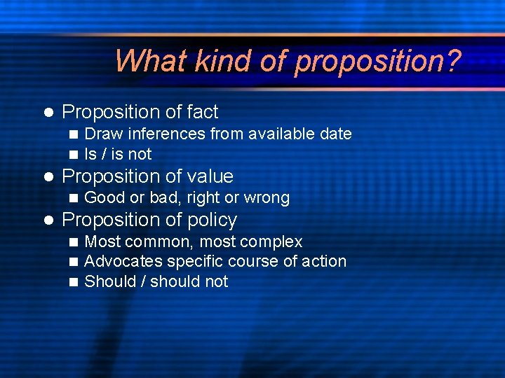 What kind of proposition? l Proposition of fact n n l Proposition of value