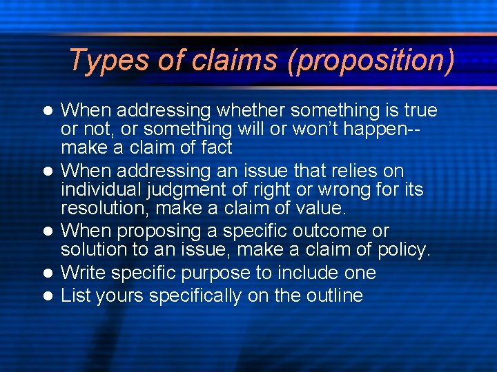 Types of claims (proposition) l l l When addressing whether something is true or