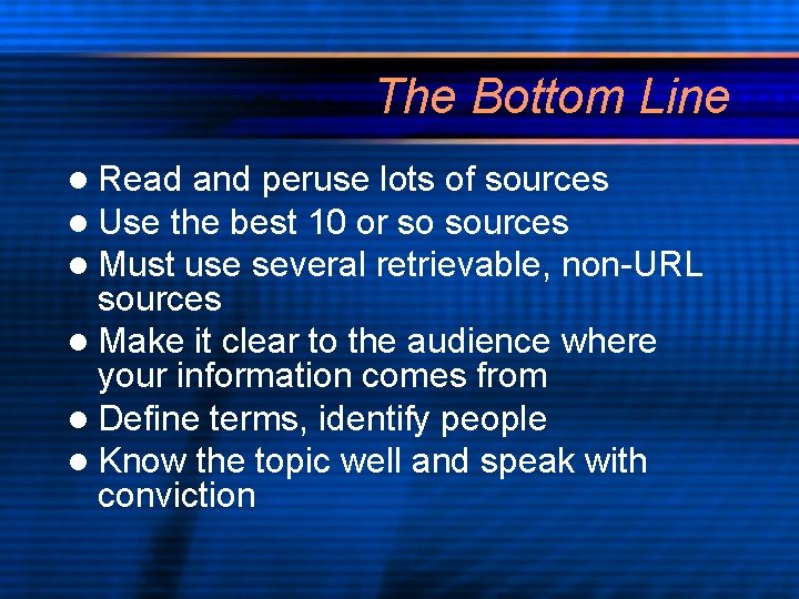 The Bottom Line l Read and peruse lots of sources l Use the best