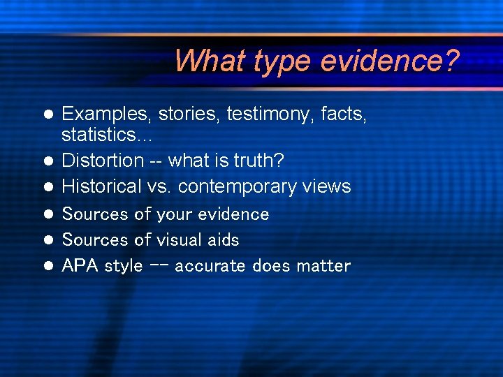 What type evidence? l l l Examples, stories, testimony, facts, statistics… Distortion -- what