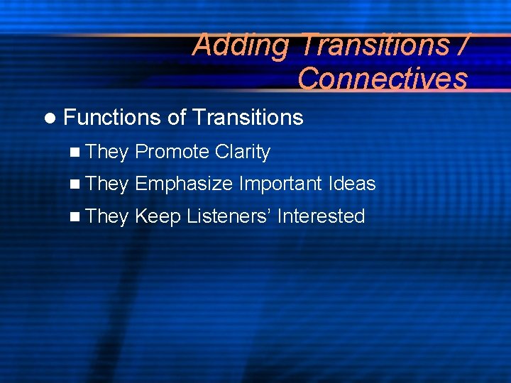 Adding Transitions / Connectives l Functions of Transitions n They Promote Clarity n They