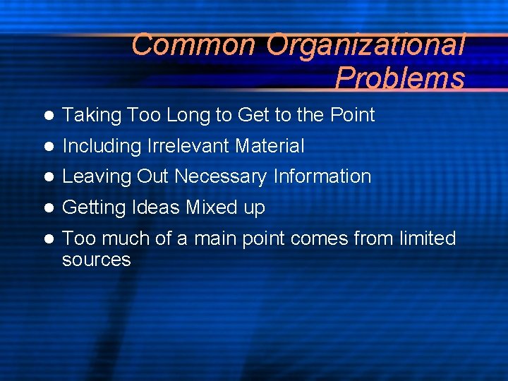 Common Organizational Problems l Taking Too Long to Get to the Point l Including