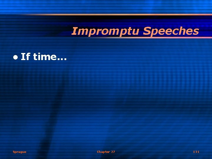 Impromptu Speeches l If Sprague time. . . Chapter 27 131 