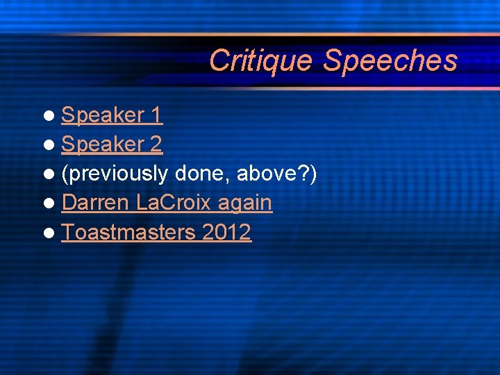 Critique Speeches l Speaker 1 l Speaker 2 l (previously done, above? ) l
