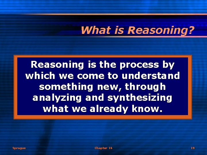 What is Reasoning? Reasoning is the process by which we come to understand something