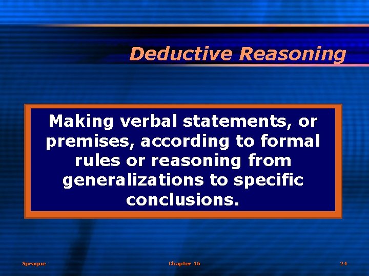 Deductive Reasoning Making verbal statements, or premises, according to formal rules or reasoning from