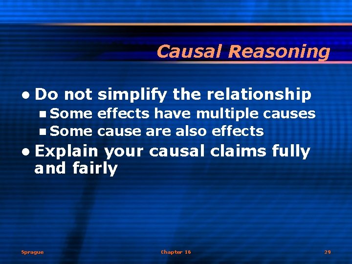 Causal Reasoning l Do not simplify the relationship n Some effects have multiple causes