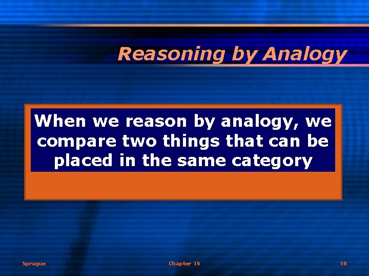 Reasoning by Analogy When we reason by analogy, we compare two things that can
