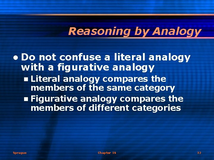 Reasoning by Analogy l Do not confuse a literal analogy with a figurative analogy