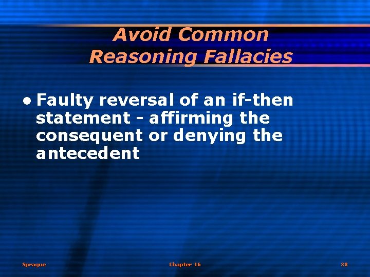Avoid Common Reasoning Fallacies l Faulty reversal of an if-then statement - affirming the