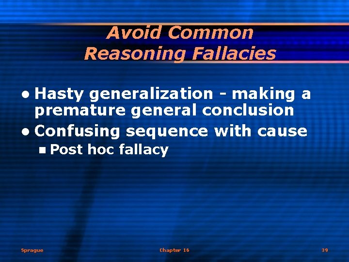 Avoid Common Reasoning Fallacies l Hasty generalization - making a premature general conclusion l