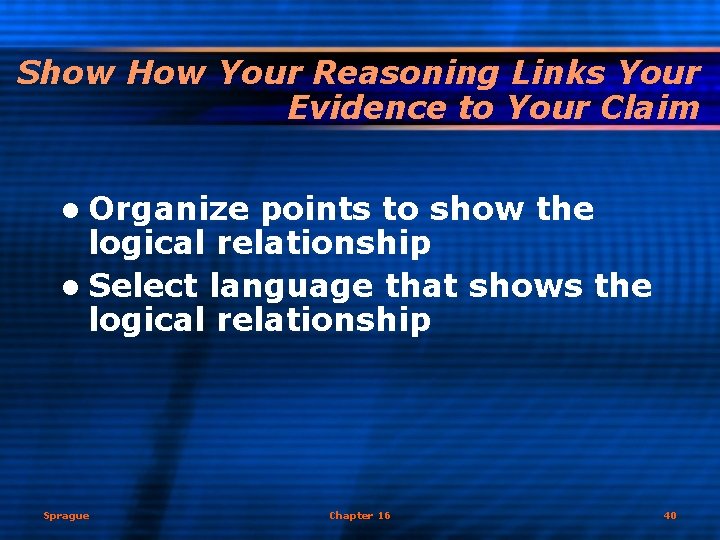 Show How Your Reasoning Links Your Evidence to Your Claim l Organize points to
