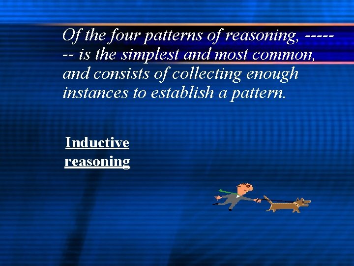 Of the four patterns of reasoning, ------ is the simplest and most common, and