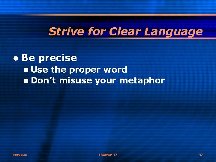 Strive for Clear Language l Be precise n Use the proper word n Don’t