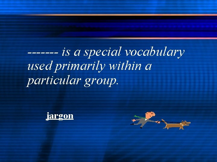 ------- is a special vocabulary used primarily within a particular group. jargon 
