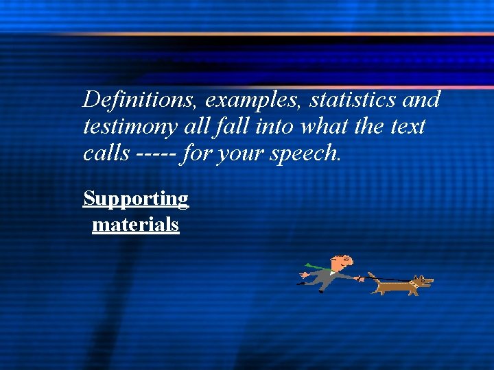 Definitions, examples, statistics and testimony all fall into what the text calls ----- for