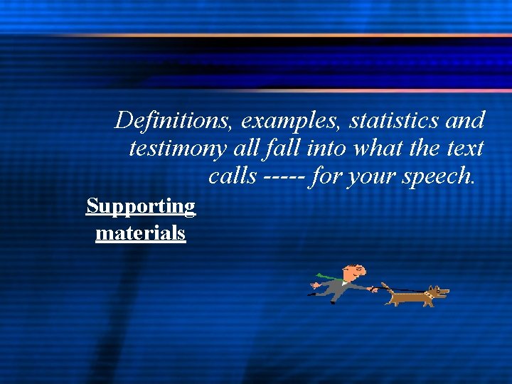 Definitions, examples, statistics and testimony all fall into what the text calls ----- for