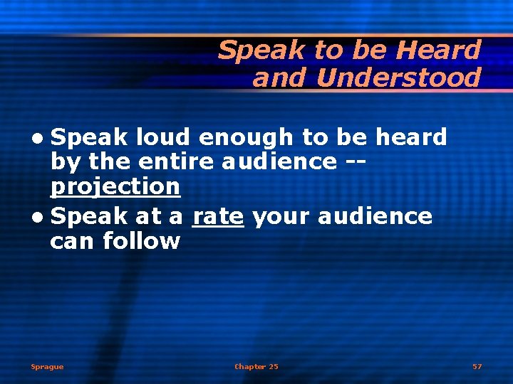 Speak to be Heard and Understood l Speak loud enough to be heard by