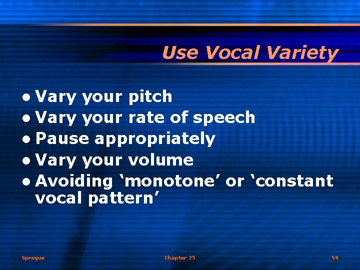 Use Vocal Variety l Vary your pitch l Vary your rate of speech l