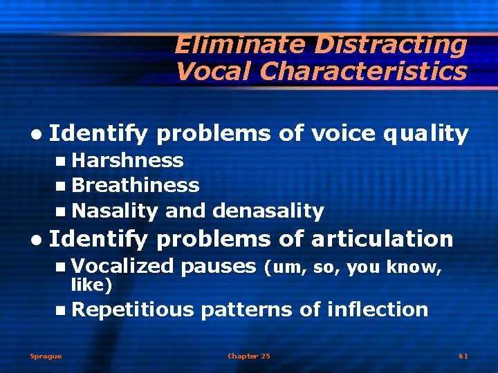 Eliminate Distracting Vocal Characteristics l Identify problems of voice quality n Harshness n Breathiness