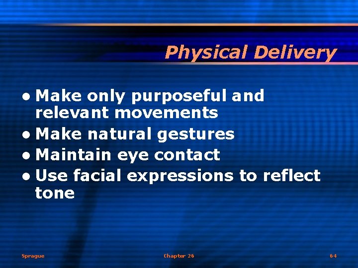 Physical Delivery l Make only purposeful and relevant movements l Make natural gestures l