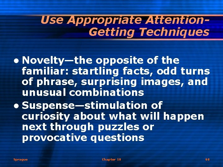 Use Appropriate Attention. Getting Techniques l Novelty—the opposite of the familiar: startling facts, odd