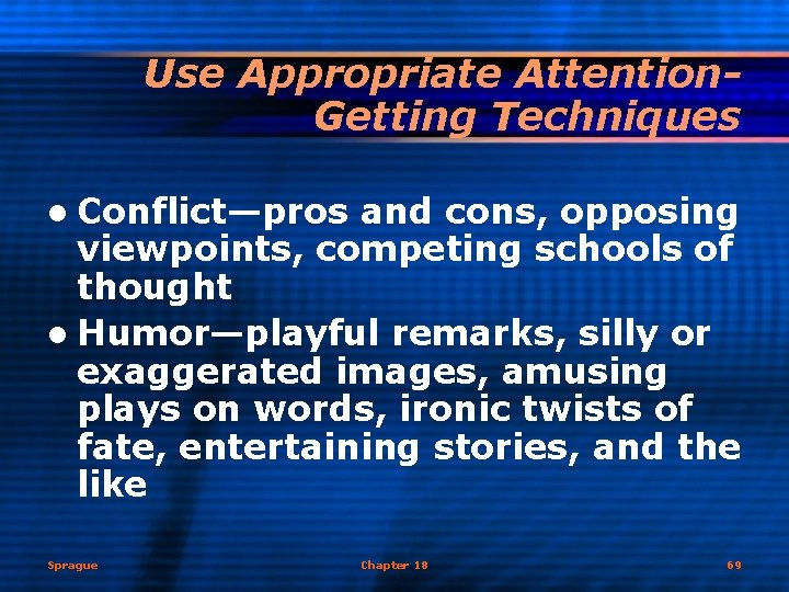 Use Appropriate Attention. Getting Techniques l Conflict—pros and cons, opposing viewpoints, competing schools of