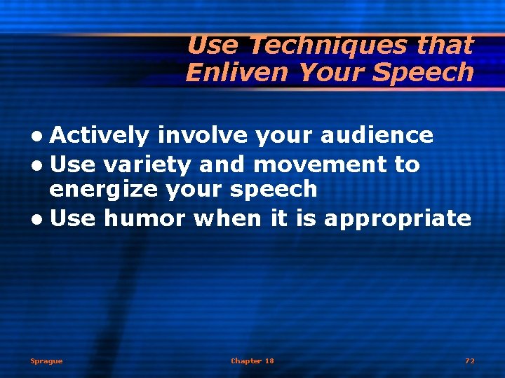 Use Techniques that Enliven Your Speech l Actively involve your audience l Use variety