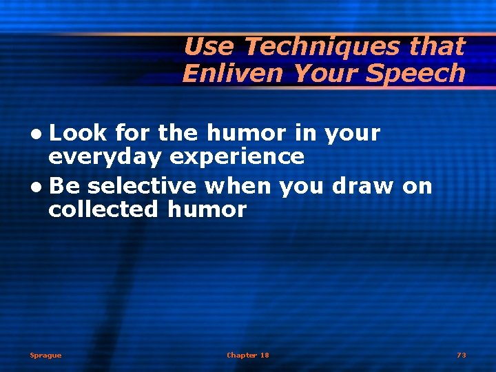 Use Techniques that Enliven Your Speech l Look for the humor in your everyday