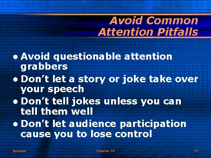 Avoid Common Attention Pitfalls l Avoid questionable attention grabbers l Don’t let a story