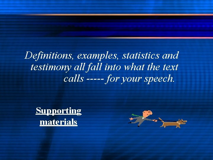 Definitions, examples, statistics and testimony all fall into what the text calls ----- for