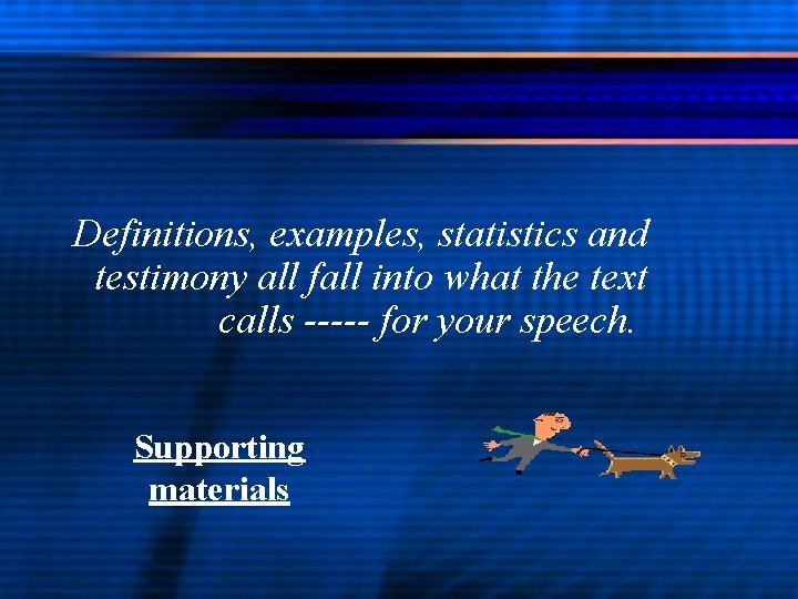 Definitions, examples, statistics and testimony all fall into what the text calls ----- for