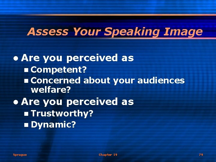 Assess Your Speaking Image l Are you perceived as n Competent? n Concerned welfare?