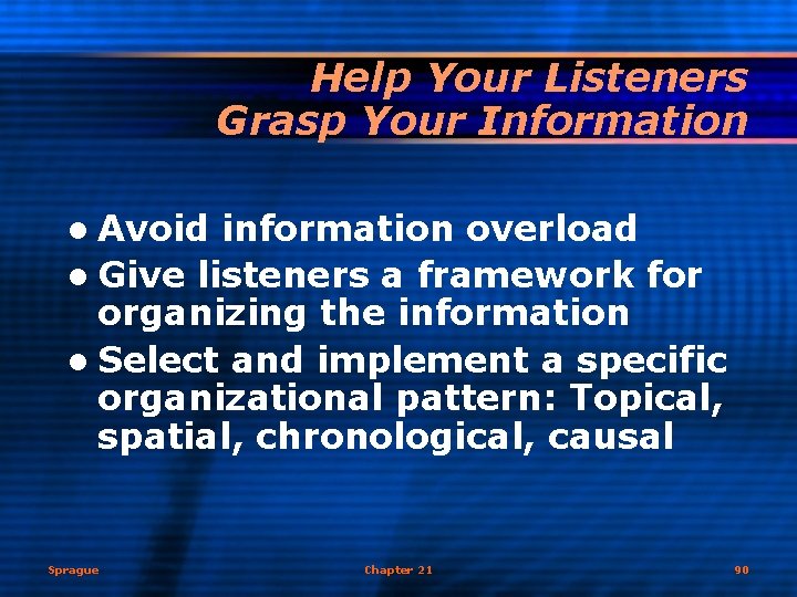 Help Your Listeners Grasp Your Information l Avoid information overload l Give listeners a