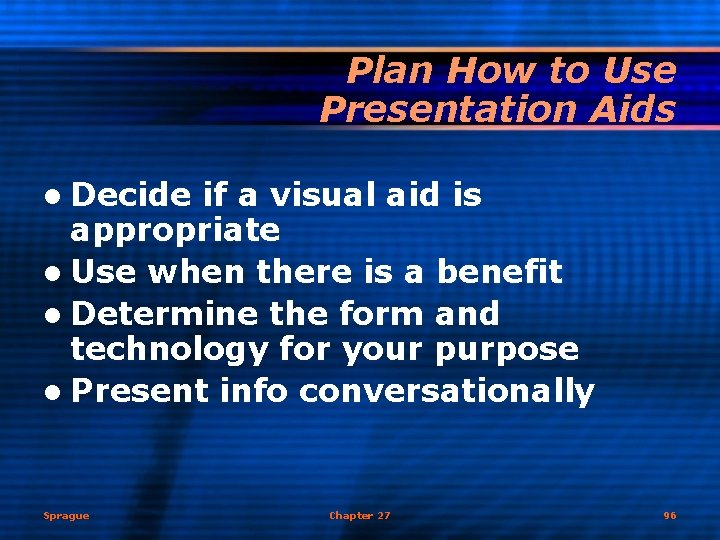 Plan How to Use Presentation Aids l Decide if a visual aid is appropriate
