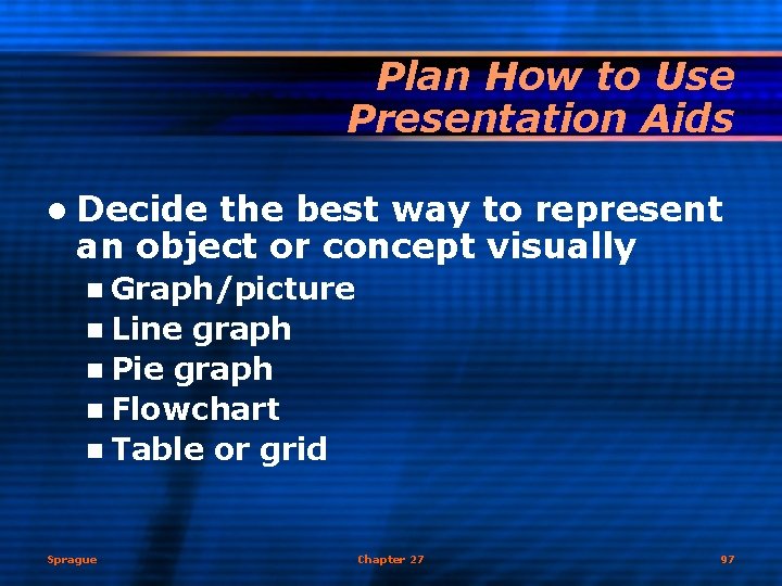 Plan How to Use Presentation Aids l Decide the best way to represent an