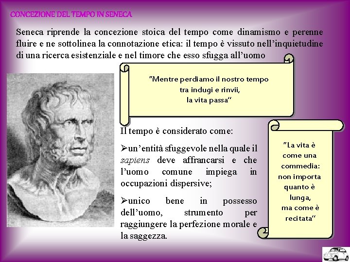 CONCEZIONE DEL TEMPO IN SENECA Seneca riprende la concezione stoica del tempo come dinamismo