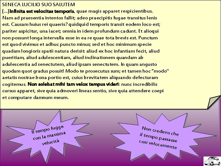 SENECA LUCILIO SUO SALUTEM […]Infinita est velocitas temporis, quae magis apparet respicientibus. Nam ad
