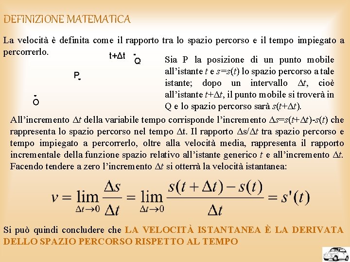 DEFINIZIONE MATEMATICA La velocità è definita come il rapporto tra lo spazio percorso e