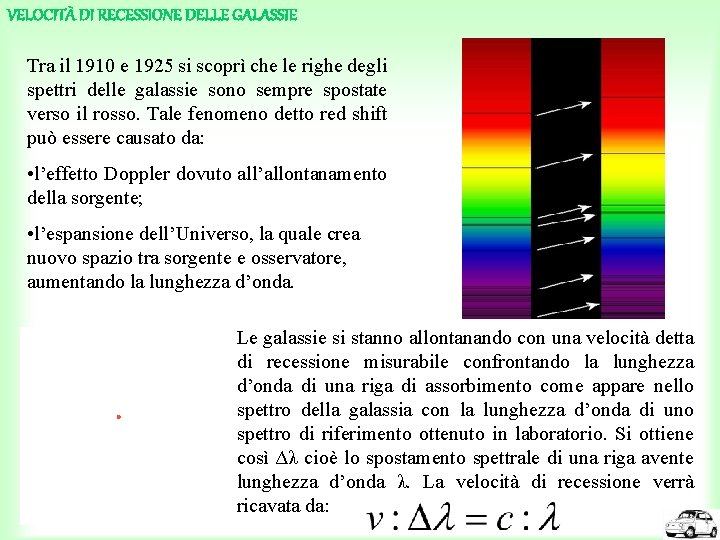VELOCITÀ DI RECESSIONE DELLE GALASSIE Tra il 1910 e 1925 si scoprì che le
