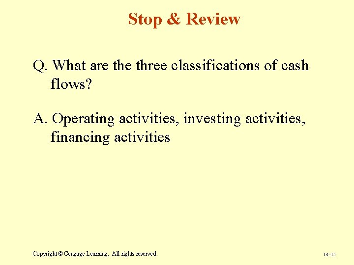 Stop & Review Q. What are three classifications of cash flows? A. Operating activities, Stop & Review Q. What are three classifications of cash flows? A. Operating activities,