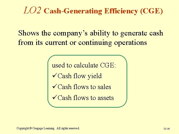 LO 2 Cash-Generating Efficiency (CGE) Shows the company’s ability to generate cash from its LO 2 Cash-Generating Efficiency (CGE) Shows the company’s ability to generate cash from its