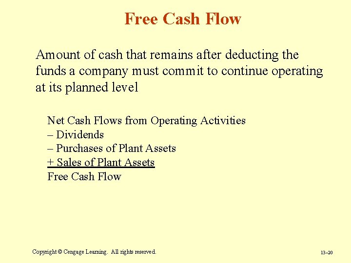 Free Cash Flow Amount of cash that remains after deducting the funds a company Free Cash Flow Amount of cash that remains after deducting the funds a company