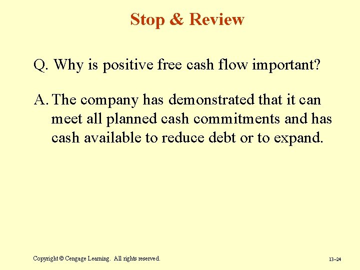 Stop & Review Q. Why is positive free cash flow important? A. The company Stop & Review Q. Why is positive free cash flow important? A. The company