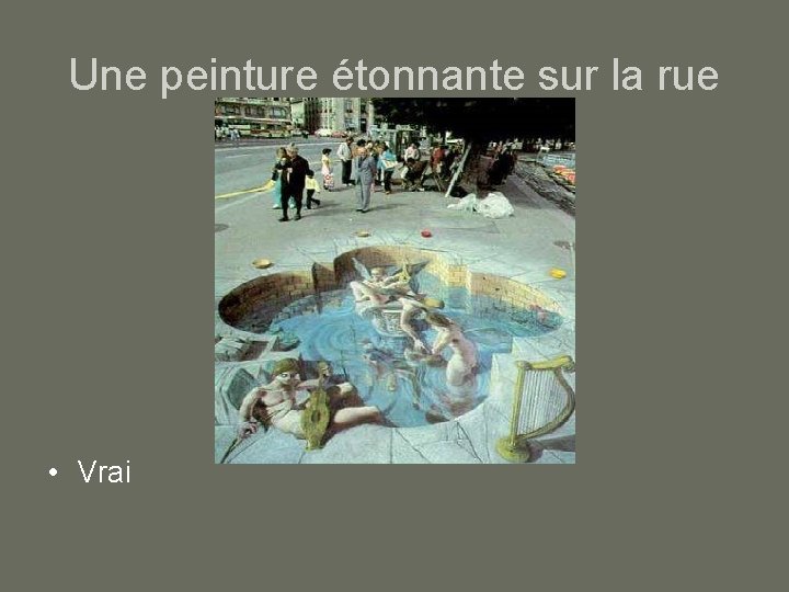 Une peinture étonnante sur la rue • Vrai 