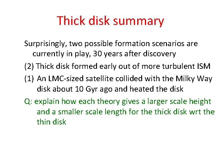 Thick disk summary Surprisingly, two possible formation scenarios are currently in play, 30 years