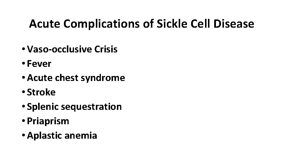 Acute Complications of Sickle Cell Disease • Vaso-occlusive Crisis • Fever • Acute chest