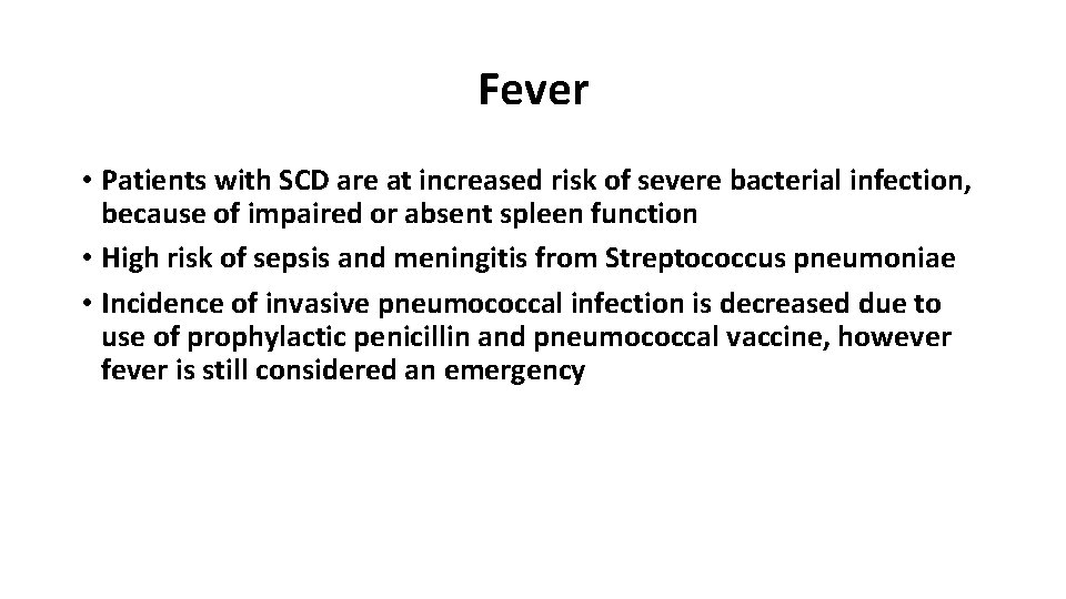 Fever • Patients with SCD are at increased risk of severe bacterial infection, because
